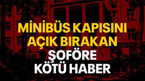 Minibüs kapısını açık bırakan şoföre kötü haber